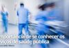 A importância de se conhecer os serviços de saúde pública A importância de se conhecer os serviços de saúde pública